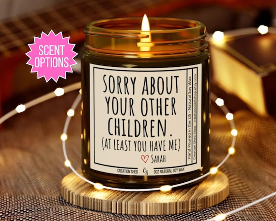 Sorry About Your Other Children Candle Funny Candle Funny Mom Gift for Mom Candles for Mom Christmas Gift for Mother, Mom Birthday Gift Idea