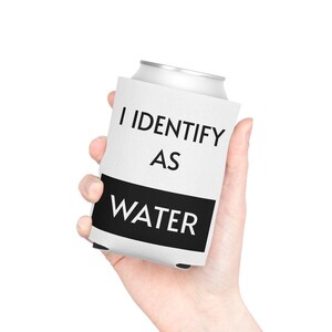 Funny Can Cooler I Identify As A Water, Stocking Stuffers for Men, Beer Can Holder, Funny Gift for Husband for Wife, Gag Gifts for Friends image 6