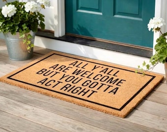 All Y'all Are Welcome But You Gotta Act Right Doormat, Funny Welcome Mat, Front Door Mat, Housewarming Gift, Custom Doormat, New Home Gift