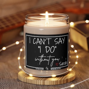 I Can&#39;t Say I Do Without You Candle, Bridesmaid Proposal, Bridesmaid Gifts, Will You Be My Bridesmaid Candles, Bridesmaid Proposal Gift Idea