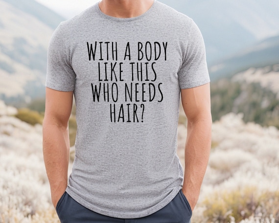 Maglietta Uomo Divertente "With A Body Like This Who Needs Hair" - Gildan, Cotone 100%