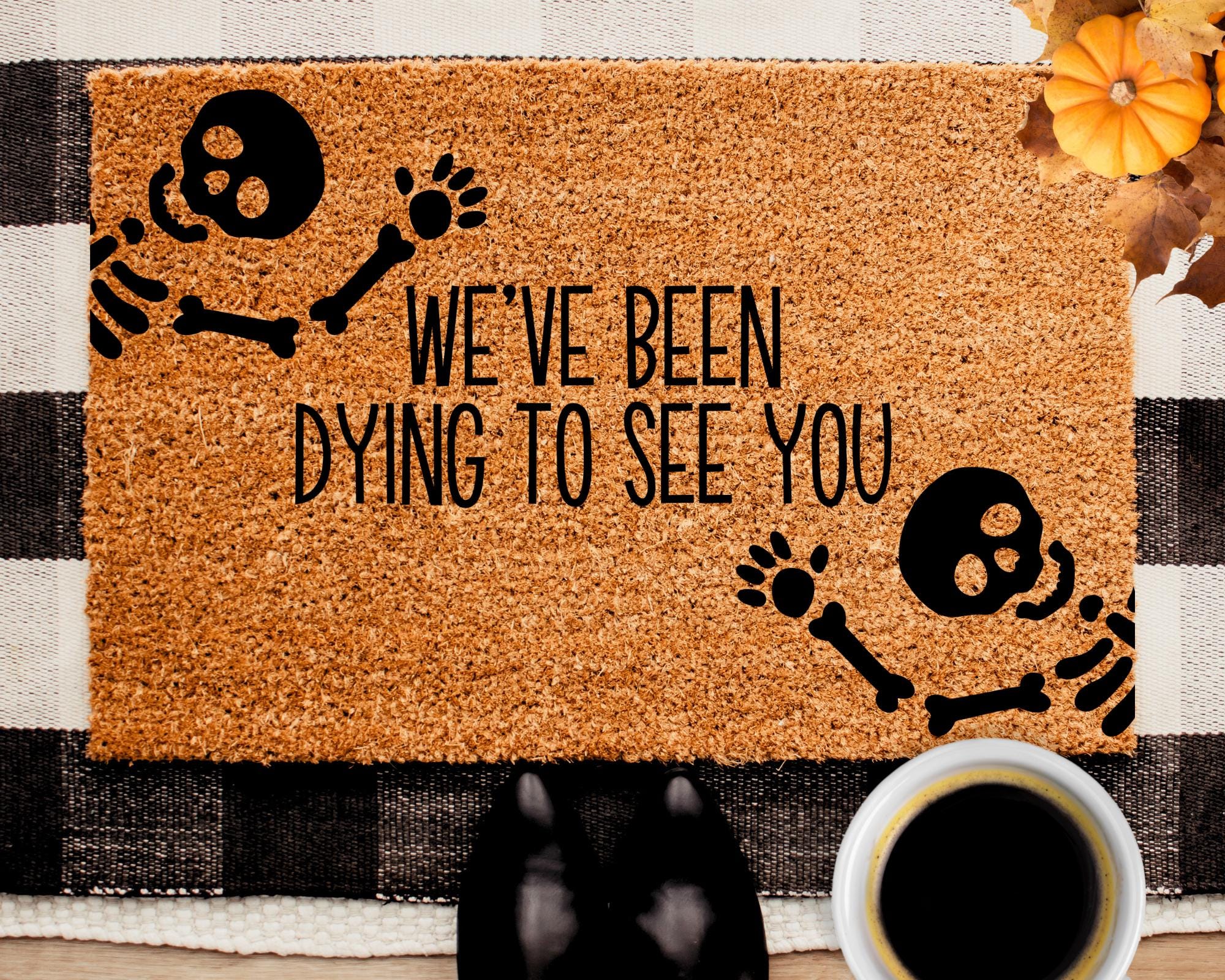 We've Been Dying to See You Doormat,skeleton Doormat,halloween