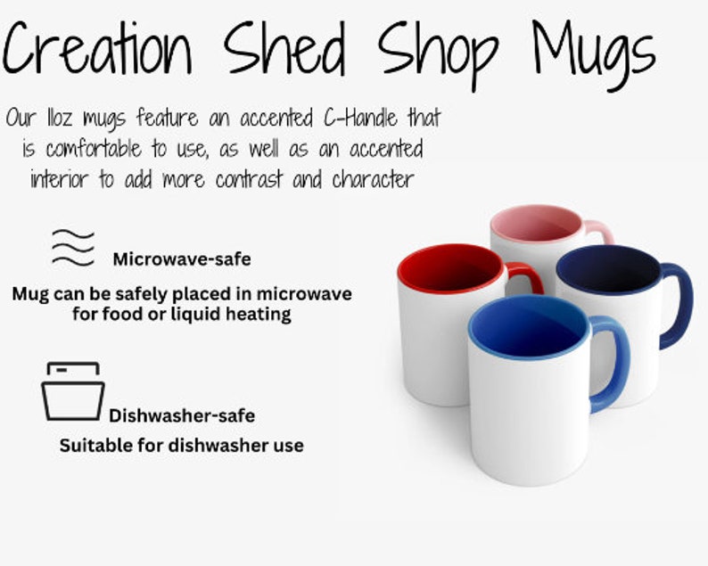 K&ouml;nnte beinhalten: Vier Keramikbecher mit wei&szlig;em Innenraum und farbigen R&auml;ndern. Die Becher sind mikrowellen- und sp&uuml;lmaschinenfest. Der Text "Creation Shed Shop Mugs" befindet sich oben im Bild. Der Text "Our 11oz mugs feature an accented C-Handle that is comfortable to use, as well as an accented interior to add more contrast and character" befindet sich unter dem Titel. Der Text "Microwave-safe" befindet sich unter den Bechern mit einem wellenf&ouml;rmigen Symbol. Der Text "Mug can be safely placed in microwave for food or liquid heating" befindet sich unter dem Symbol. Der Text "Dishwasher-safe" befindet sich unter den Bechern mit einem Sp&uuml;lmaschinen-Symbol. Der Text "Suitable for dishwasher use" befindet sich unter dem Symbol.