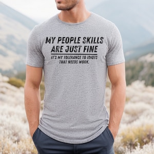 My People Skills Are Fine Shirt, Adult Humor Sarcastic Shirt Funny T Shirt Funny Tee Tshirt for Men Shirts for Guys Sport Grey