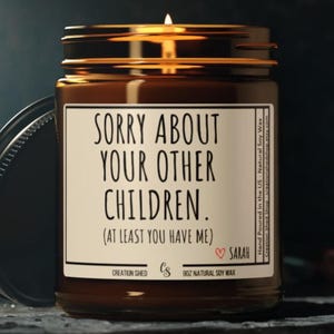 Sorry About Your Other Children Candle Funny Candle Funny Mom Gift for Mom Candles for Mom Christmas Gift for Mother, Mom Birthday Gift Idea image 2