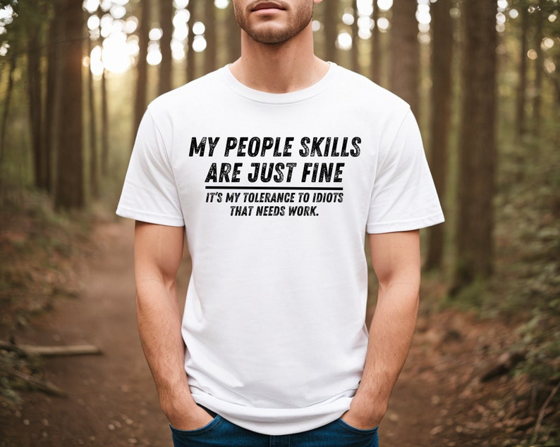 My People Skills Are Fine Shirt, Adult Humor Sarcastic Shirt Funny T Shirt Funny Tee Tshirt for Men Shirts for Guys White