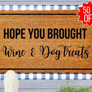 Hope You Brought Wine and Dog Treats Doormat, Funny Doormat, Dog Doormat, Dog Door Mat, Dog Gift, Dog Lovers Gift, Wine, Dog Treats, Dogs