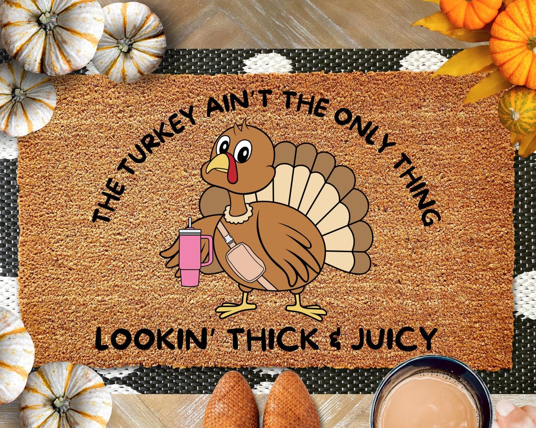 Cute Thanksgiving Doormat, the Turkey Ain't the Only Thing Lookin ...