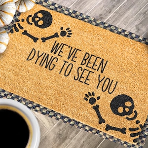 We've Been Dying to See You Doormat,skeleton Doormat,halloween Doormat