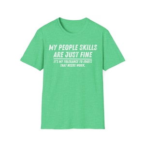 My People Skills Are Fine Shirt, Adult Humor Sarcastic Shirt Funny T Shirt Funny Tee Tshirt for Men Shirts for Guys Heather Irish Green