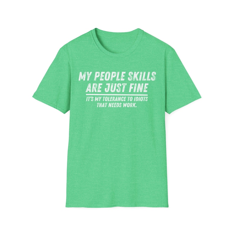 My People Skills Are Fine Shirt, Adult Humor Sarcastic Shirt Funny T Shirt Funny Tee Tshirt for Men Shirts for Guys Heather Irish Green