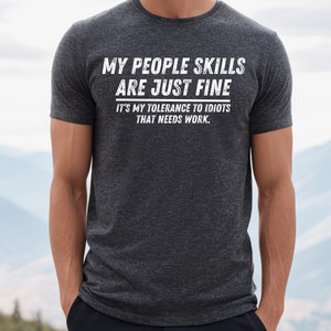 My People Skills Are Fine Shirt, Adult Humor Sarcastic Shirt Funny T Shirt Funny Tee Tshirt for Men Shirts for Guys Dark Heather