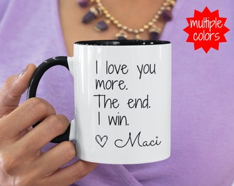 Custom I Love You More The End I Win Mug, Valentines Day Mug, Personalized Love You More Coffee Mug, Personalized Gift for Boyfriend Gifts