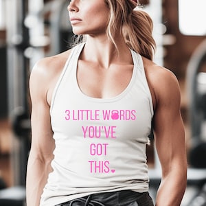 3 little words you&#39;ve got this, inspirational work out tank for women, womens workout tank, strong woman workout tank, inspirational workout