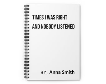 Times I Was Right and Nobody Listened Notebook, Funny Gag Gift, Ruled Line Journal for Coworker, Snarky Notepad Funny Gift Family friends