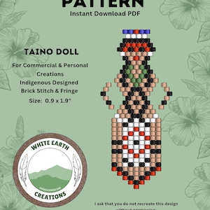 May include: A digital pattern for a Taino doll, featuring a brick stitch and fringe design. The pattern is 0.9 x 1.9 inches. The image includes text that says "PATTERN" and "Instant Download PDF". The White Earth Creations logo is also visible.