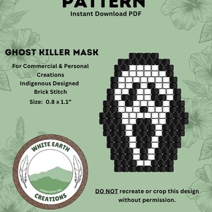 May include: A digital pattern for a Ghost Killer mask bead design, featuring a black and white brick stitch layout. The text reads: PATTERN, Instant Download PDF, GHOST KILLER MASK, For Commercial & Personal Creations, Indigenous Designed, Brick Stitch, Size: 0.8 x 1.1”, WHITE EARTH CREATIONS, and DO NOT recreate or crop this design without permission.