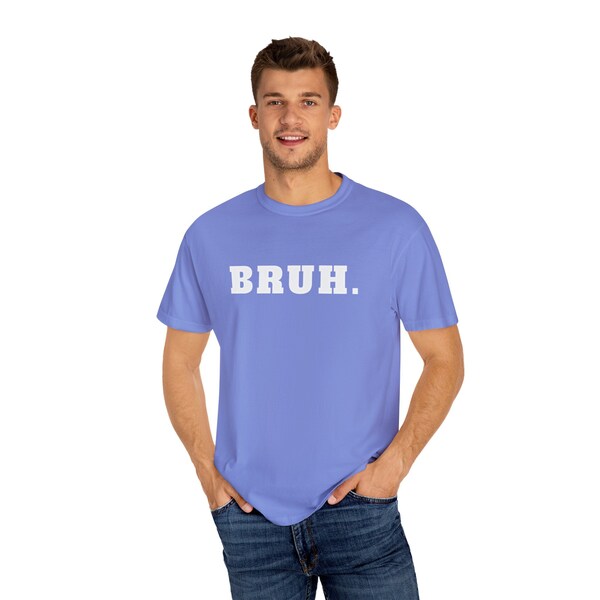 BRUH. Unisex Garment-Dyed T-shirt