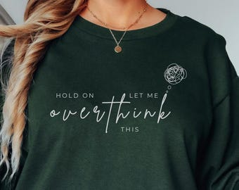 Hold On Let Me Overthink This Shirt, Funny Anxiety Tee or Sweatshirt, Overthinker Gift