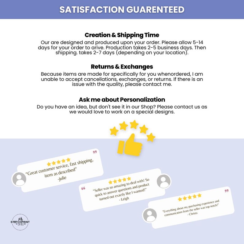 May include: Image featuring the text "SATISFACTION GUARANTEED" and customer reviews. Includes a thumbs-up icon and star ratings. Reviews praise customer service, shipping, and product quality. The Stitchprint Studio logo is in the bottom left corner.