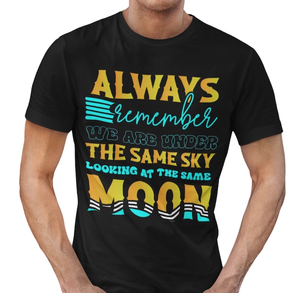 Always Remember We Are Under The Same Sky Looking At Same moon T-shirt, Men T-shirt, Women T-shirt, unisex shirt, Positive saying shirt