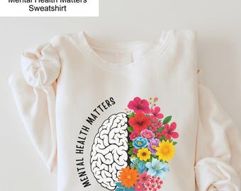 Mental Health Matters Sweatshirt: Floral Brain, Inspirational Tee Psychology Shirt