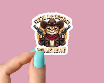 You've Just Buttered Your Last Biscuit Glossy Vinyl Sticker Cat Cowboy digital Meme Sticker