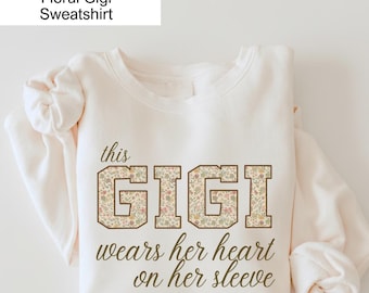 Custom Gigi Sweatshirt, Floral Applique Grandma Gift wears her heart on her sleeve