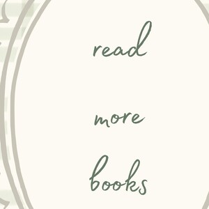 May include: Cream-colored background with the words "read more books" in a handwritten style, in a muted green color. The text is arranged vertically, with each word on a separate line. The design is framed by a light green and white oval.