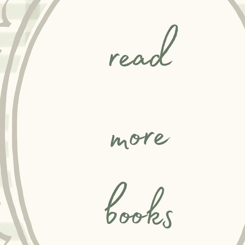 May include: Cream-colored background with the words "read more books" in a handwritten style, in a muted green color. The text is arranged vertically, with each word on a separate line. The design is framed by a light green and white oval.