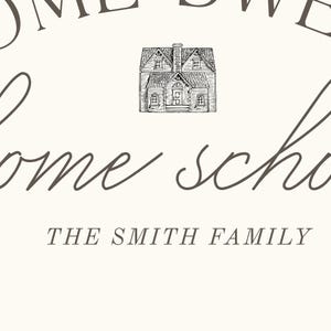 May include: Cream-colored sign with the words "Home Sweet Home School" in a script font. A detailed sketch of a house is centered above the words. The text "THE SMITH FAMILY" is below the script.