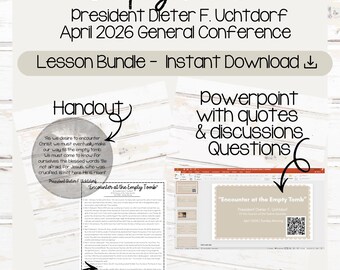May include: Digital lesson bundle titled "Encounter at the Empty Tomb" by President Dieter F. Uchtdorf, April 2026. Includes a handout, lesson outline, PowerPoint with quotes and discussion questions, and Google Slides & Canva links.