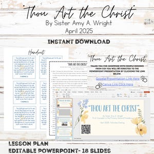 May include: A digital download product titled "Thou Art the Christ" by Sister Amy A. Wright, April 2025. The image includes a lesson plan, editable PowerPoint with 18 slides, Canva and Google Slides links, and a handout. The design features floral accents.
