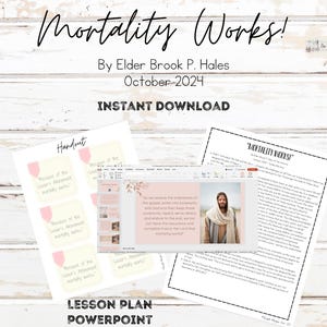 Mortality Works! By Elder Brook P. Hales October 2024 -General Conference Lesson Plan, Powerpoint, Handout for Relief Society/ Young Women