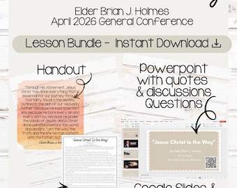 May include: A digital lesson bundle titled Jesus Christ Is The Way by Elder Brian J. Holmes for the April 2026 General Conference. Includes a printed handout, a PowerPoint presentation with discussion questions, a lesson outline, and templates.