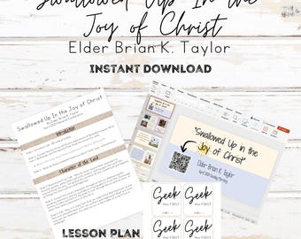 May include: A printable lesson plan, PowerPoint presentation, and handout for a religious talk titled "Swallowed Up in the Joy of Christ" by Elder Brian K. Taylor. The handout includes a QR code and the text "Geek Him First" repeated six times.