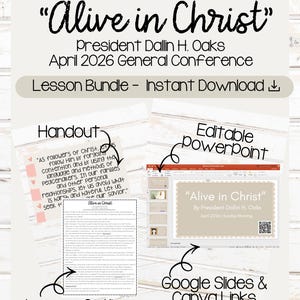 May include: A digital lesson bundle titled "Alive in Christ" by President Dallin H. Oaks, April 2026 General Conference. Includes a handout, lesson outline, editable PowerPoint, and Google Slides & Canva links. The design is light with a cream and white color scheme.