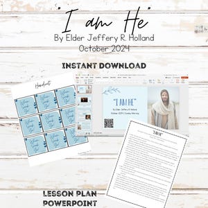 I Am He By Elder Jeffrey R. Holland October 2024 -General Conference Lesson Plan, Powerpoint, Handout for Relief Society/ Young Women