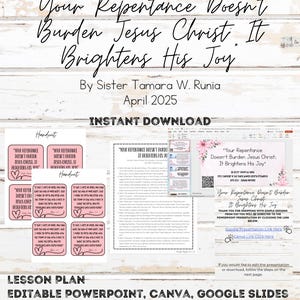 Op de afbeelding: Digitale download-afbeelding met de tekst "Your Repentance Doesn't Burden Jesus Christ, It Brightens His Joy." Bevat een lesplan, bewerkbare PowerPoint, Canva en Google Slides met twee verschillende handouts. Ontworpen door Sister Tamara W. Runia, april 2025.
