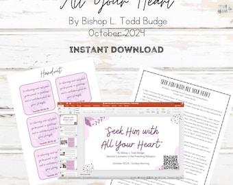 May include: A printable lesson plan, PowerPoint presentation, and handout for a religious talk titled "Seek Him with All Your Heart" by Bishop L. Todd Budge. The talk is scheduled for October 2024.