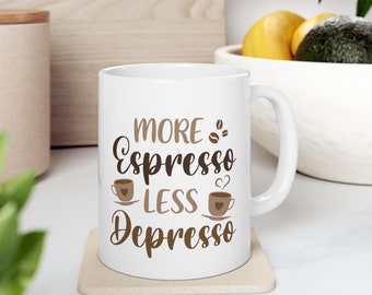 More Espresso Less Depresso, Funny Coffee Mug, Humorous Saying, Work Mug, Office Mug, Trending Ceramic Mug 11oz