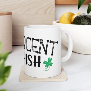 100 Percent Irish-ish, St Patricks Day, Lucky, Leprechaun, Lucky Rainbow, St Paddys Day, Shamrock Gift, Irish Coffee Mug, Ceramic Mug, 11oz