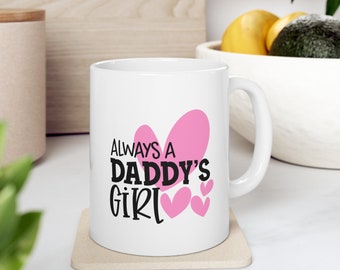 Always A Daddy's Girl, Fathers Day Gift, Dad Coffee Mug, Fathers Day, Gift For Dad, Gift For Him, Funny Fathers Day Mug, Funny Coffee Mug