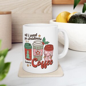Lustiger Weihnachtskeramikbecher, alles, was ich für Weihnachten will, ist mehr Kaffee, Feiertagskaffeetasse, Weihnachtsgeschenk, Kaffee-Liebhabergeschenk, lustiger Weihnachtsbecher,
