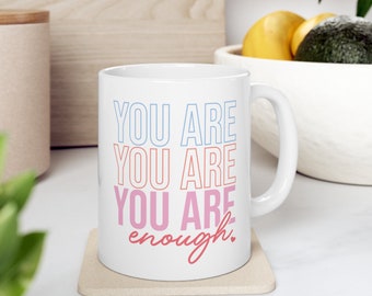 You Are Enough, Affirmation Mug, Inspirational Mug, Motivational Mug, Self Care Mug , Self Love Mug, Positive Quotes, Ceramic Mug 11oz