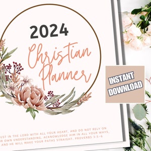 May include: A printable 2024 Christian Planner with a floral wreath design. The text "2024 Christian Planner" is in a circle with a brown border. The text "INSTANT DOWNLOAD" is in a square with a brown border. The text "TRUST IN THE LORD WITH ALL YOUR HEART, AND DO NOT RELY ON YOUR OWN UNDERSTANDING, ACKNOWLEDGE HIM IN ALL YOUR WAYS. AND HE WILL MAKE YOUR PATHS STRAIGHT. PROVERBS 3:5-6" is at the bottom of the page.