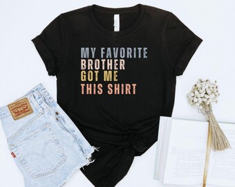 Funny Family Shirt, Gift for Sister, Humor Family Gift, Birthday Gift for Sister, Sarcastic Tee, Brother Gift Idea, Brother Gift