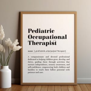 May include: A printable definition of "Pediatric Occupational Therapist" in black text on a white background. The definition describes the role of a pediatric occupational therapist as a compassionate and devoted professional who helps children grow, develop, and thrive.