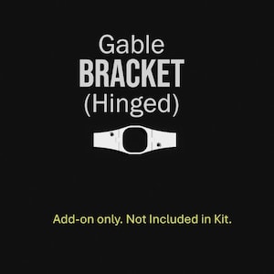 May include: A white, hinged gable bracket with a central opening and two sets of holes. The text "Gable BRACKET (Hinged)" is above the bracket, and "Add-on only. Not Included in Kit." is below it, all on a black background.