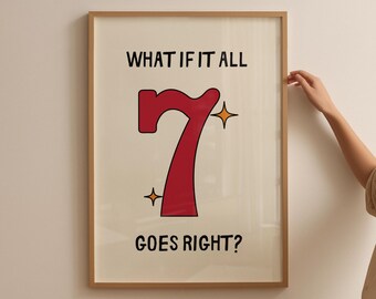 May include: Framed art print with the text "WHAT IF IT ALL GOES RIGHT?" in black, with a large red number 7 and starburst accents. The artwork is in a wooden frame.